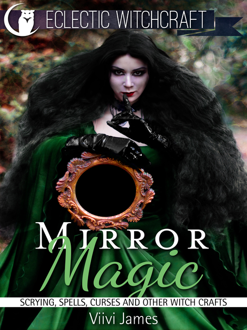 Title details for Mirror Magic (Scrying, Spells, Curses and Other Witch Crafts) by Viivi James - Wait list